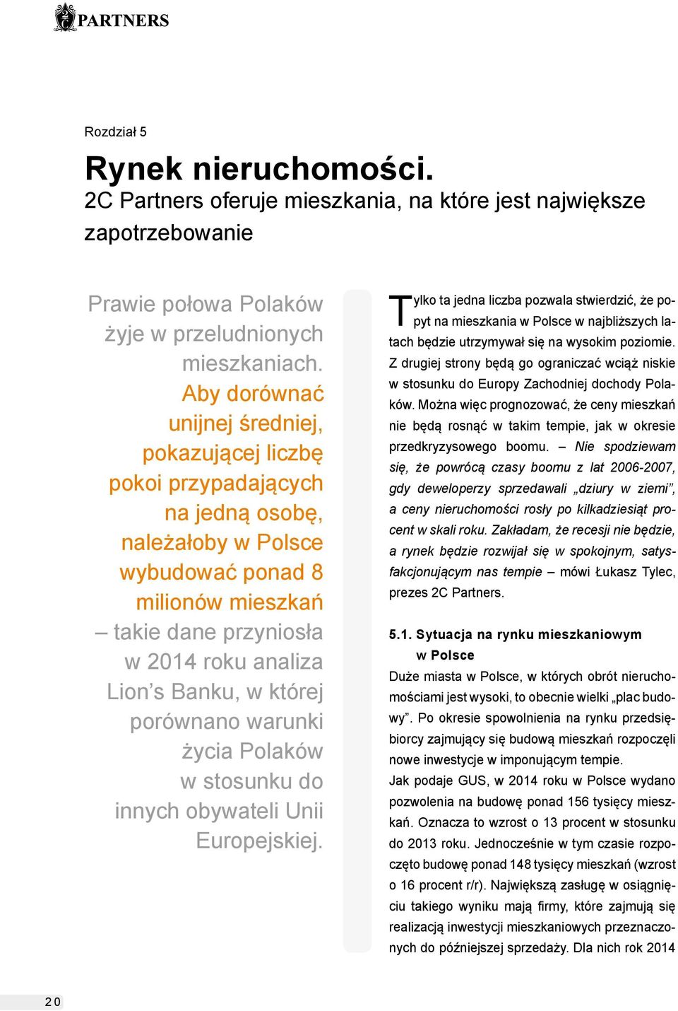 w której porównano warunki życia Polaków w stosunku do innych obywateli Unii Europejskiej.