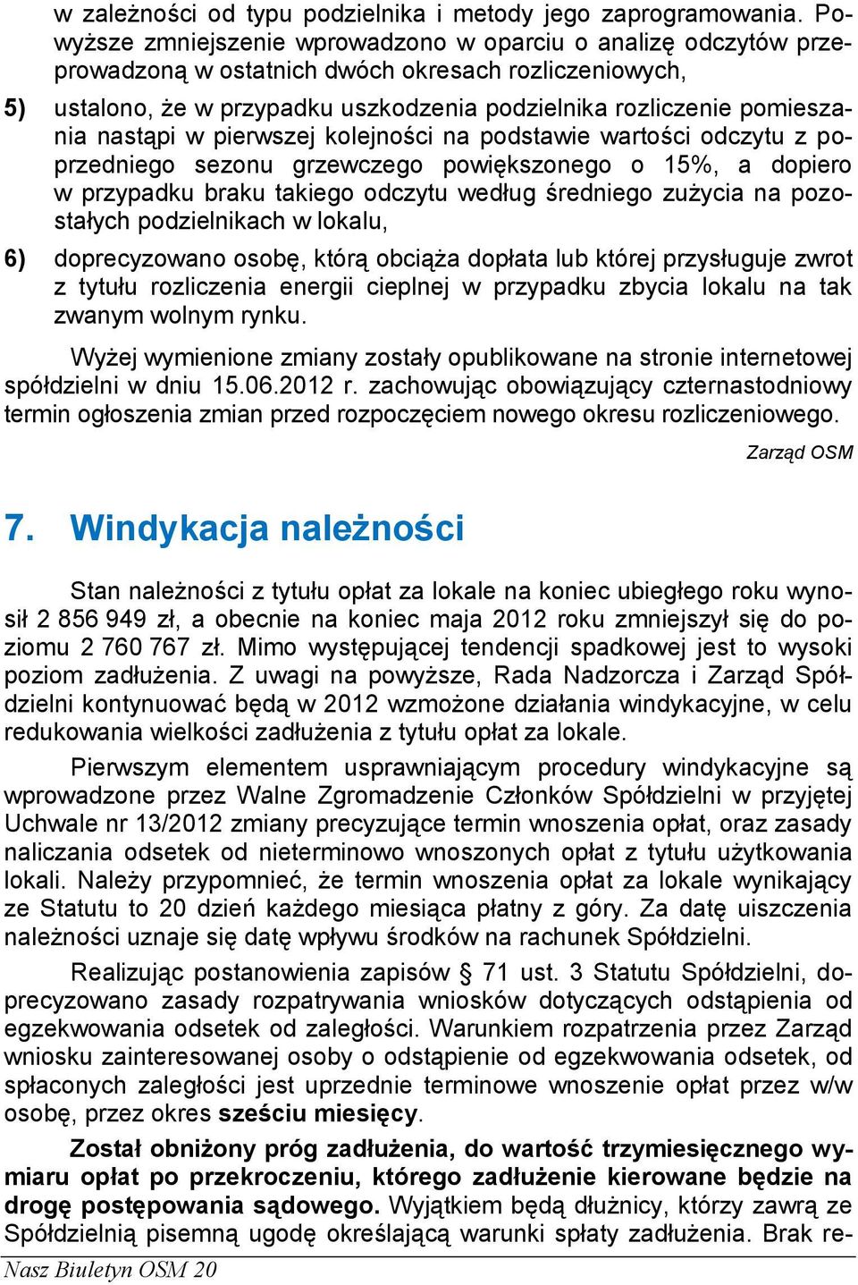 nastąpi w pierwszej kolejności na podstawie wartości odczytu z poprzedniego sezonu grzewczego powiększonego o 15%, a dopiero w przypadku braku takiego odczytu według średniego zużycia na pozostałych