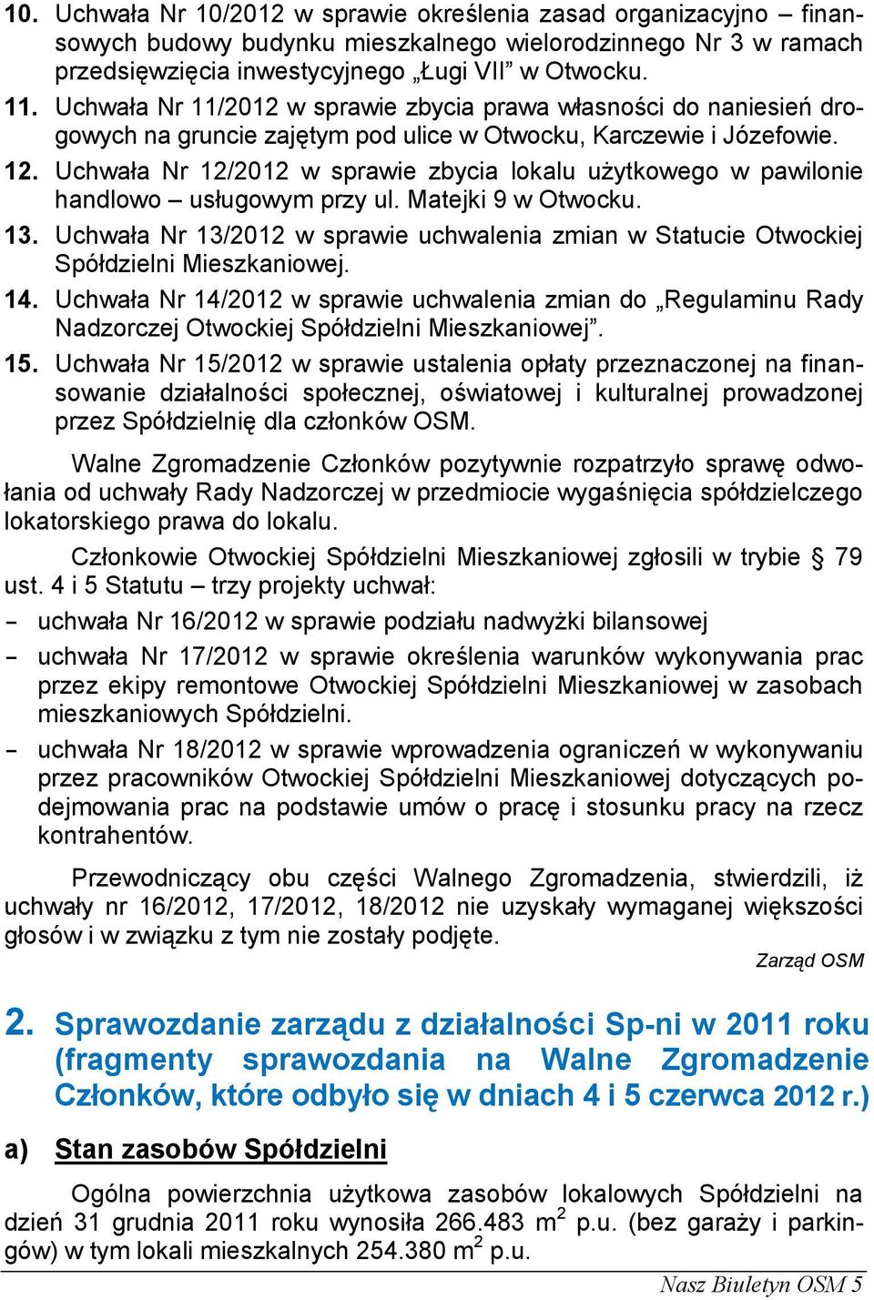 Uchwała Nr 12/2012 w sprawie zbycia lokalu użytkowego w pawilonie handlowo usługowym przy ul. Matejki 9 w Otwocku. 13.