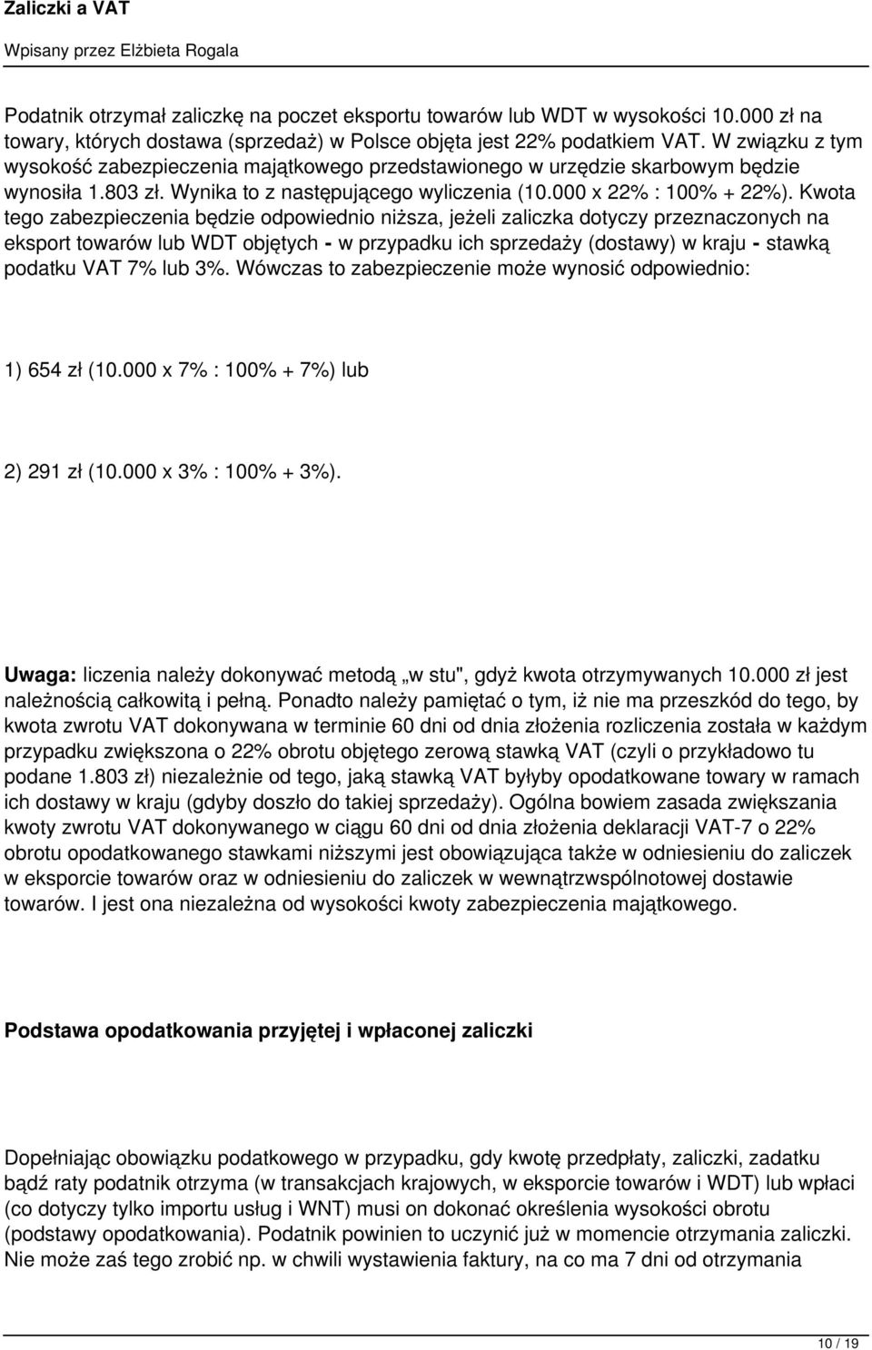 Kwota tego zabezpieczenia będzie odpowiednio niższa, jeżeli zaliczka dotyczy przeznaczonych na eksport towarów lub WDT objętych - w przypadku ich sprzedaży (dostawy) w kraju - stawką podatku VAT 7%