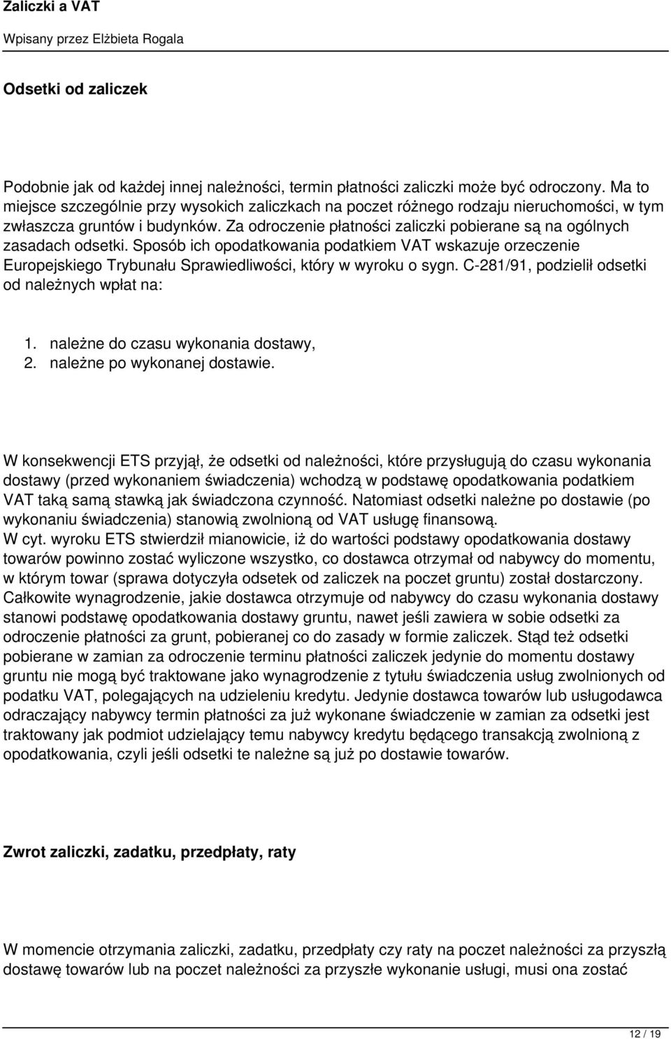 Za odroczenie płatności zaliczki pobierane są na ogólnych zasadach odsetki. Sposób ich opodatkowania podatkiem VAT wskazuje orzeczenie Europejskiego Trybunału Sprawiedliwości, który w wyroku o sygn.