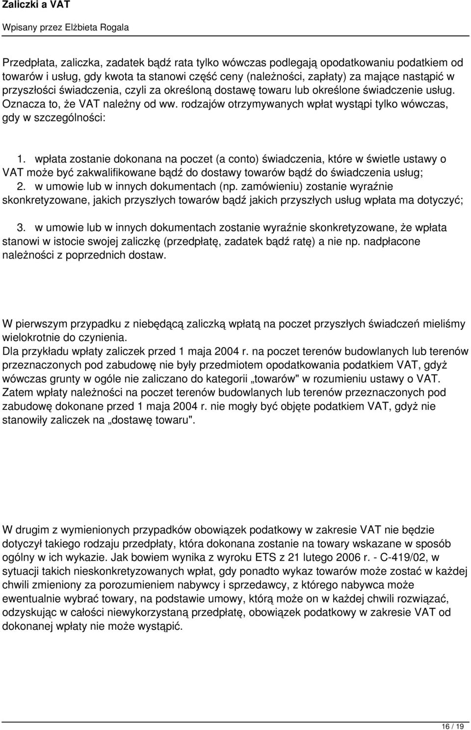 wpłata zostanie dokonana na poczet (a conto) świadczenia, które w świetle ustawy o VAT może być zakwalifikowane bądź do dostawy towarów bądź do świadczenia usług; 2.