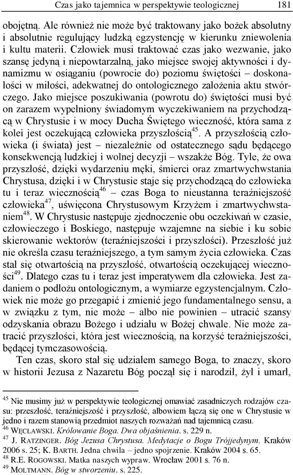 Człowiek musi traktować czas jako wezwanie, jako szansę jedyną i niepowtarzalną, jako miejsce swojej aktywności i dynamizmu w osiąganiu (powrocie do) poziomu świętości doskonałości w miłości,