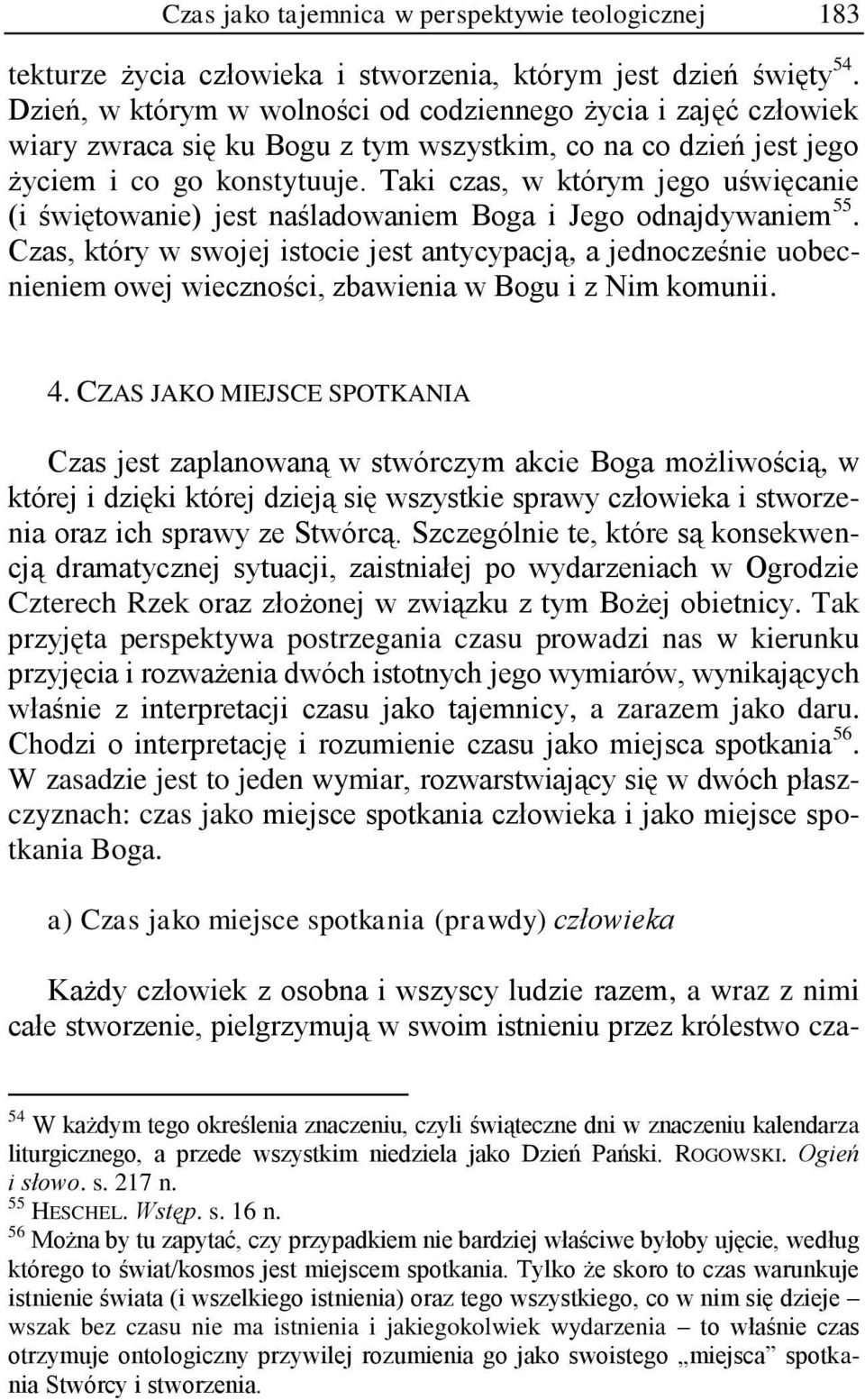 Taki czas, w którym jego uświęcanie (i świętowanie) jest naśladowaniem Boga i Jego odnajdywaniem 55.