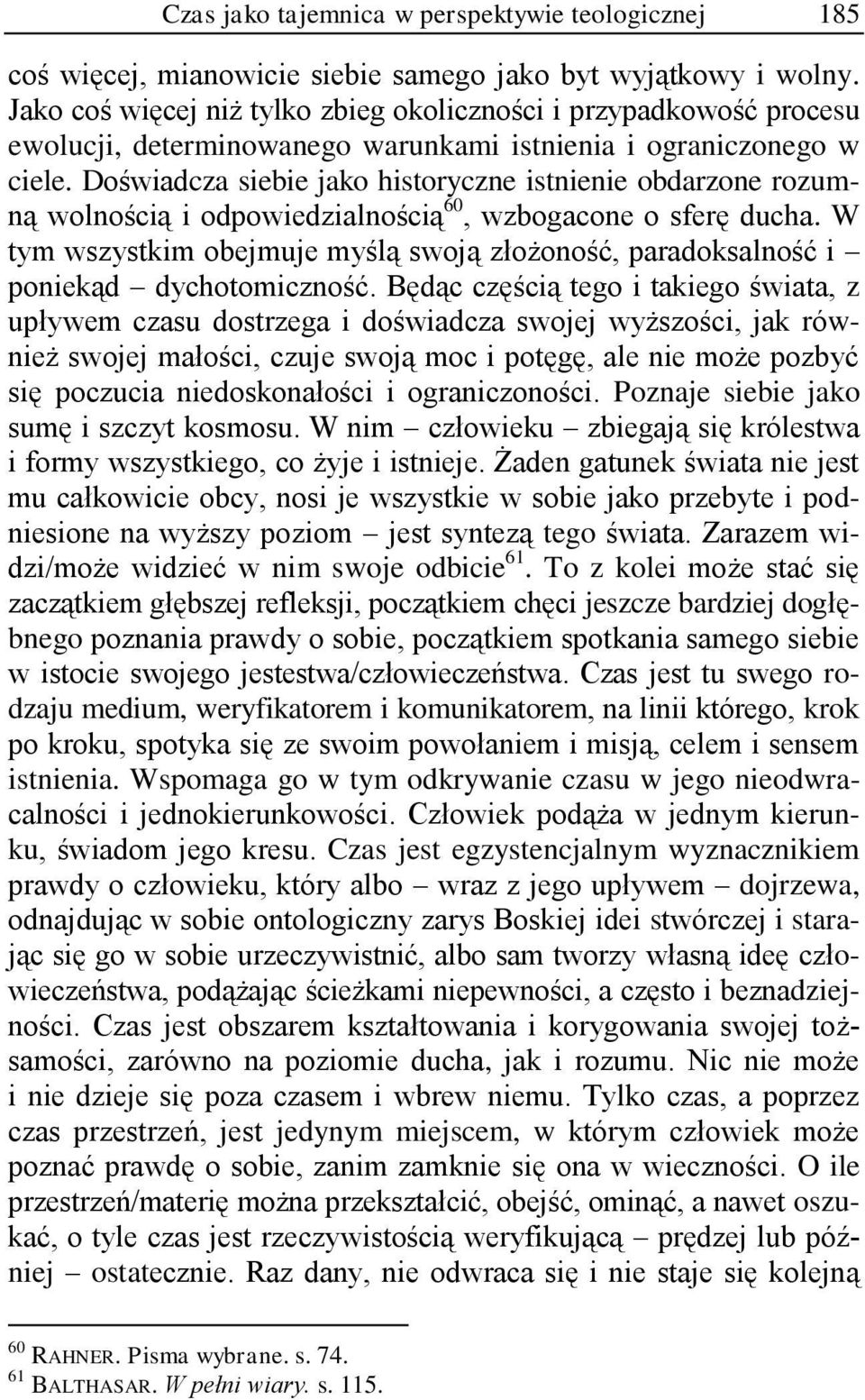 Doświadcza siebie jako historyczne istnienie obdarzone rozumną wolnością i odpowiedzialnością 60, wzbogacone o sferę ducha.