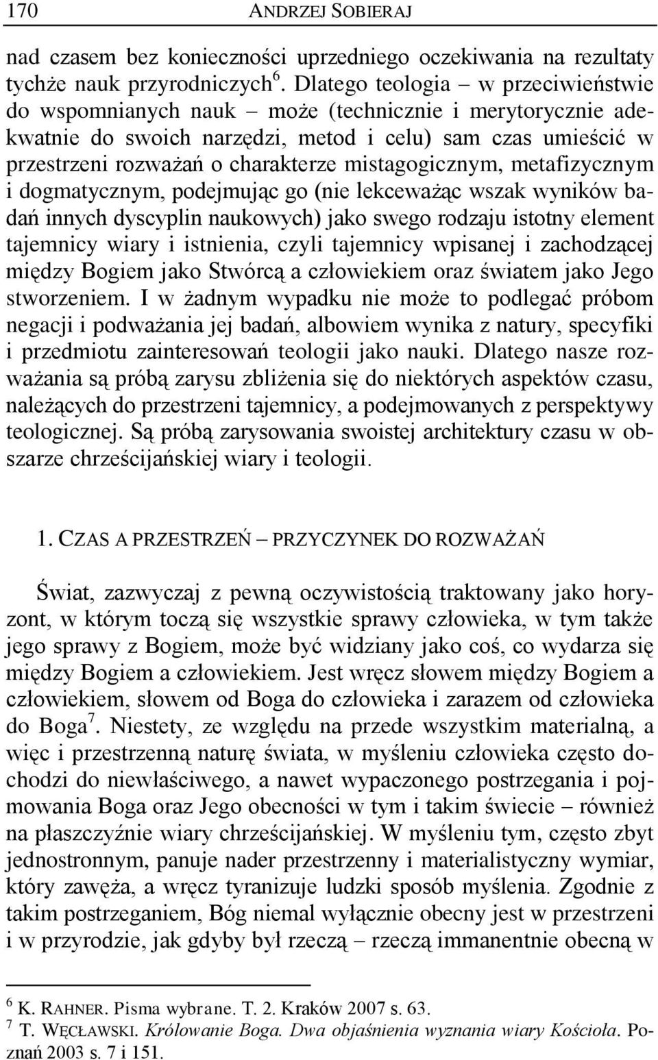 mistagogicznym, metafizycznym i dogmatycznym, podejmując go (nie lekceważąc wszak wyników badań innych dyscyplin naukowych) jako swego rodzaju istotny element tajemnicy wiary i istnienia, czyli