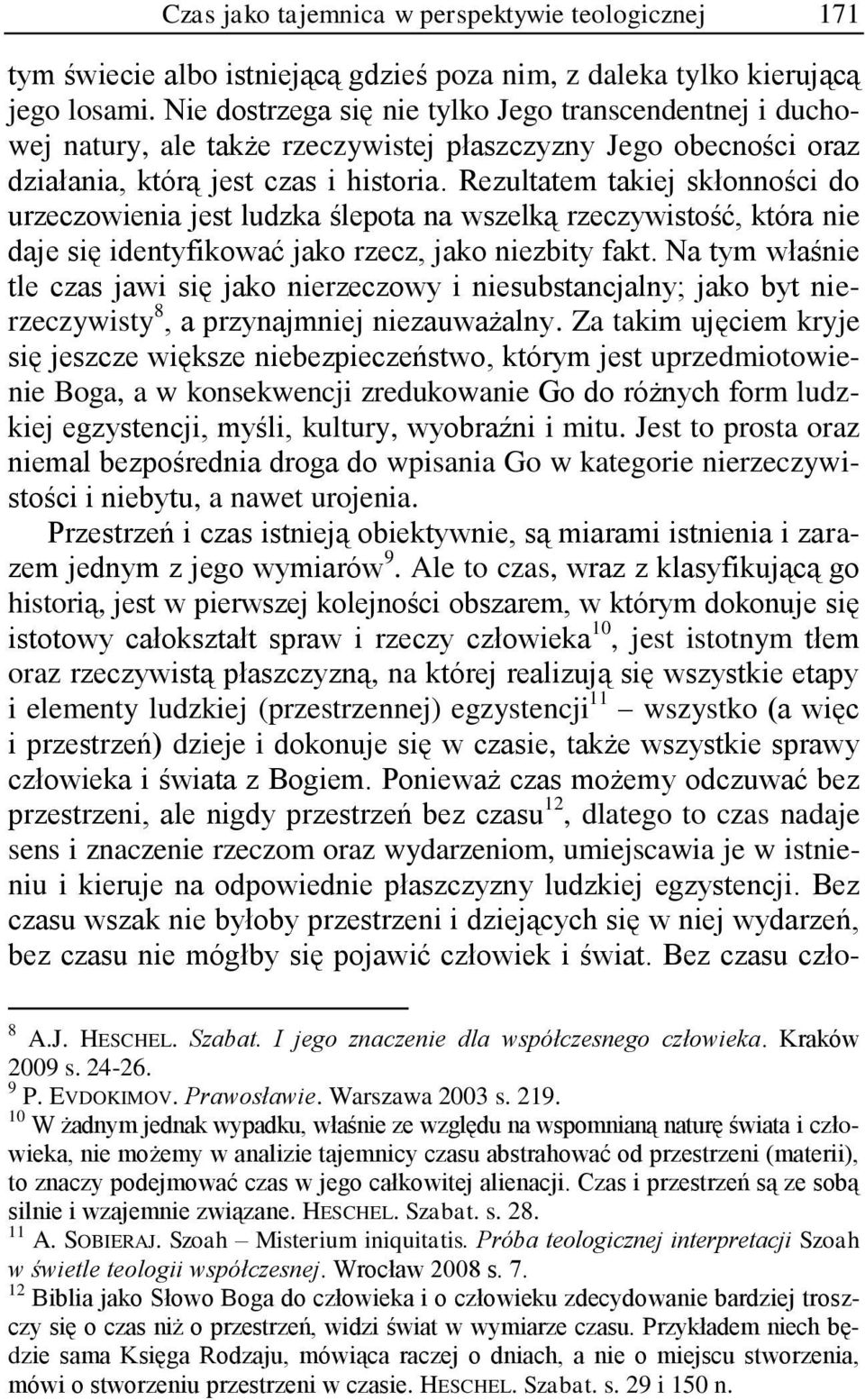 Rezultatem takiej skłonności do urzeczowienia jest ludzka ślepota na wszelką rzeczywistość, która nie daje się identyfikować jako rzecz, jako niezbity fakt.