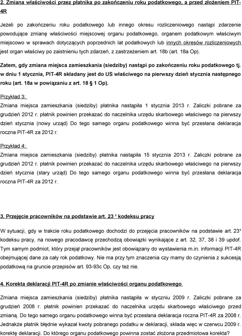 zaistnieniu tych zdarzeń, z zastrzeżeniem art. 18b (art. 18a Op). Zatem, gdy zmiana miejsca zamieszkania (siedziby) nastąpi po zakończeniu roku podatkowego tj.