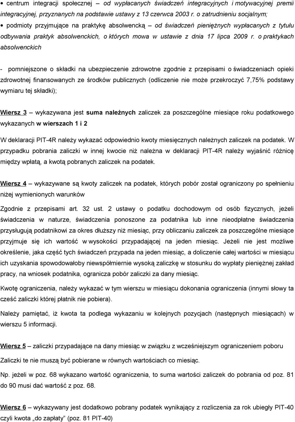 o praktykach absolwenckich - pomniejszone o składki na ubezpieczenie zdrowotne zgodnie z przepisami o świadczeniach opieki zdrowotnej finansowanych ze środków publicznych (odliczenie nie może