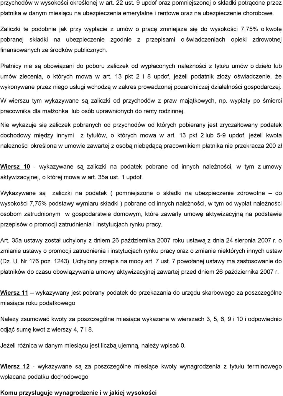 ze środków publicznych. Płatnicy nie są obowiązani do poboru zaliczek od wypłaconych należności z tytułu umów o dzieło lub umów zlecenia, o których mowa w art.