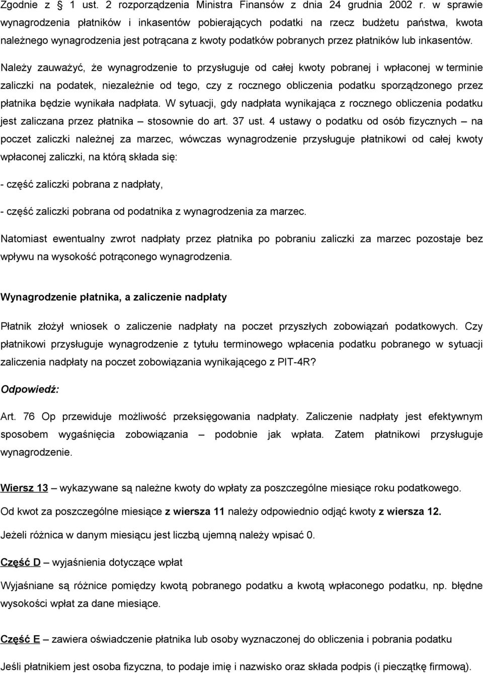 Należy zauważyć, że wynagrodzenie to przysługuje od całej kwoty pobranej i wpłaconej w terminie zaliczki na podatek, niezależnie od tego, czy z rocznego obliczenia podatku sporządzonego przez