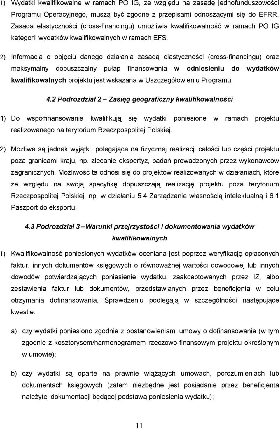 2) Informacja o objęciu danego działania zasadą elastyczności (cross-financingu) oraz maksymalny dopuszczalny pułap finansowania w odniesieniu do wydatków kwalifikowalnych projektu jest wskazana w