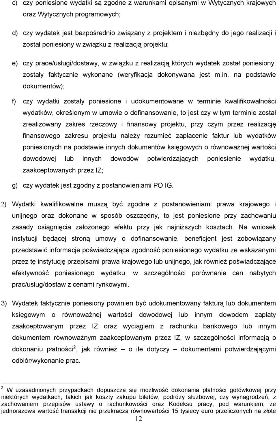 na podstawie dokumentów); f) czy wydatki zostały poniesione i udokumentowane w terminie kwalifikowalności wydatków, określonym w umowie o dofinansowanie, to jest czy w tym terminie został