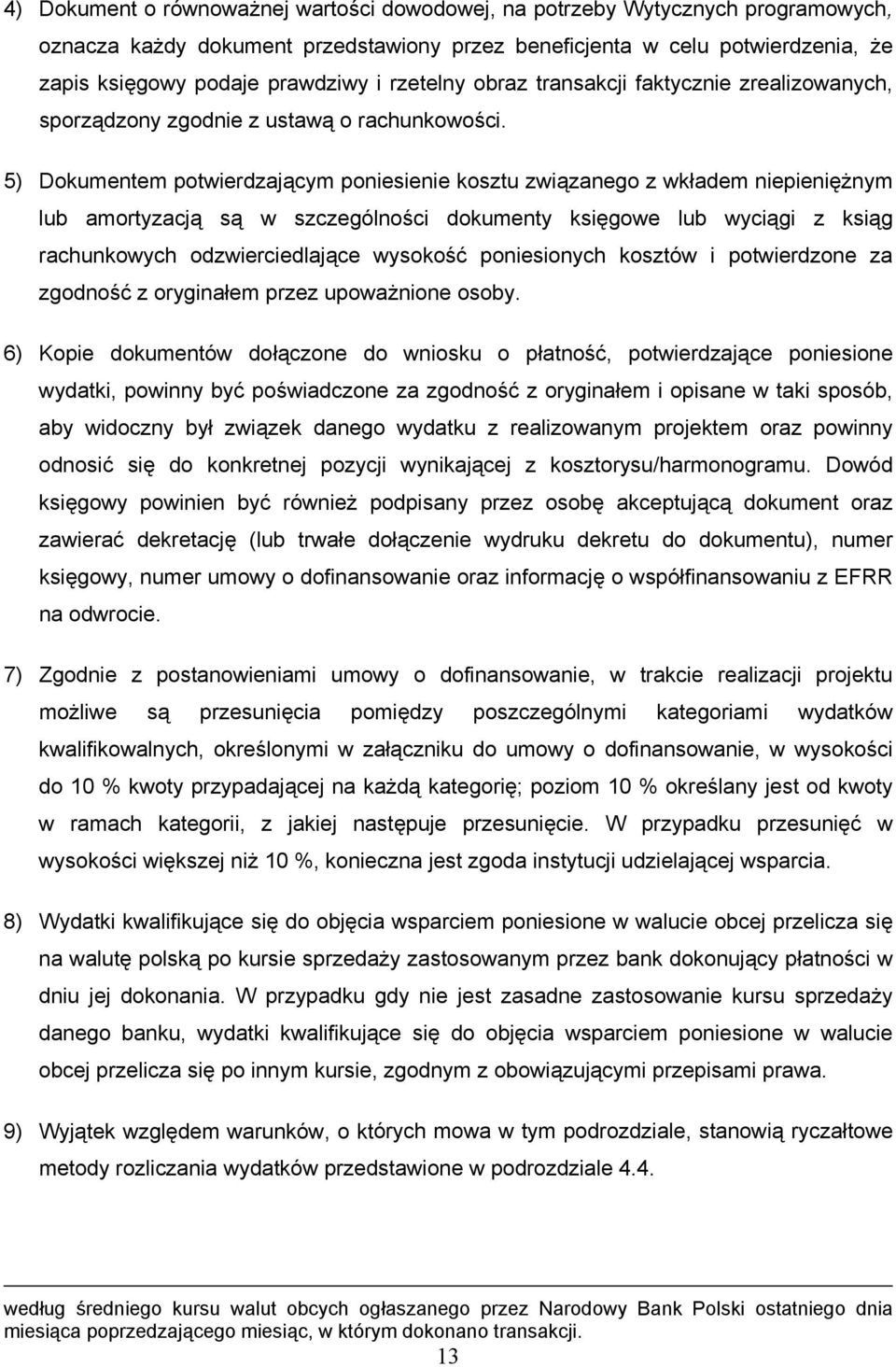 5) Dokumentem potwierdzającym poniesienie kosztu związanego z wkładem niepieniężnym lub amortyzacją są w szczególności dokumenty księgowe lub wyciągi z ksiąg rachunkowych odzwierciedlające wysokość