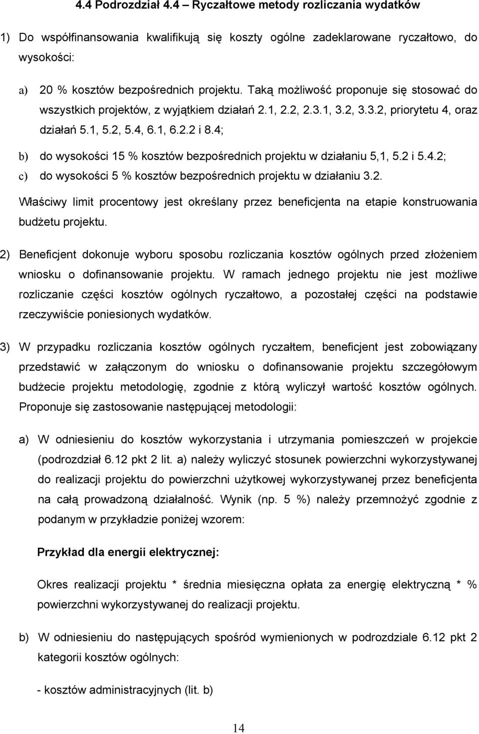 4; b) do wysokości 15 % kosztów bezpośrednich projektu w działaniu 5,1, 5.2 i 5.4.2; c) do wysokości 5 % kosztów bezpośrednich projektu w działaniu 3.2. Właściwy limit procentowy jest określany przez beneficjenta na etapie konstruowania budżetu projektu.