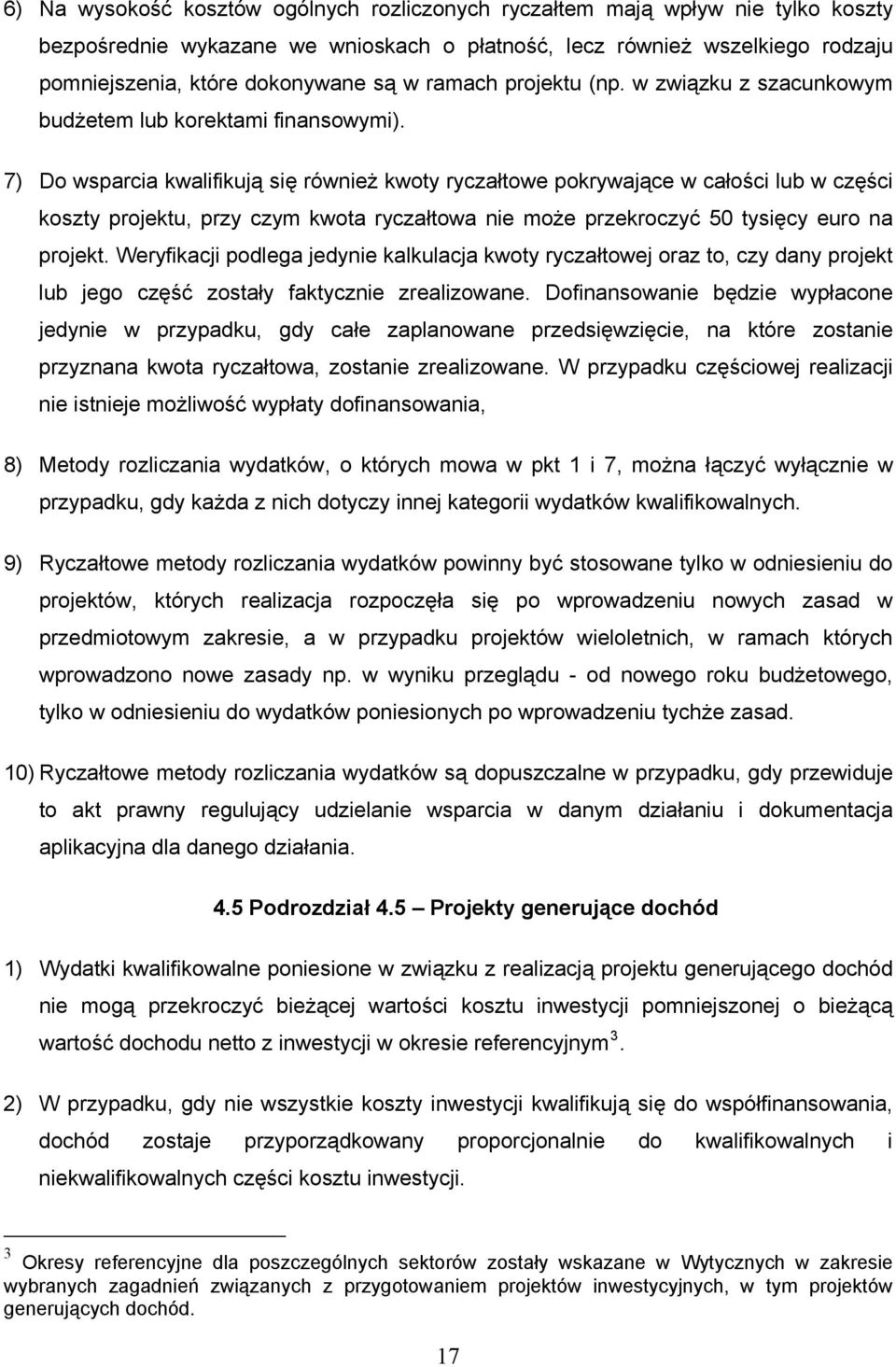 7) Do wsparcia kwalifikują się również kwoty ryczałtowe pokrywające w całości lub w części koszty projektu, przy czym kwota ryczałtowa nie może przekroczyć 50 tysięcy euro na projekt.