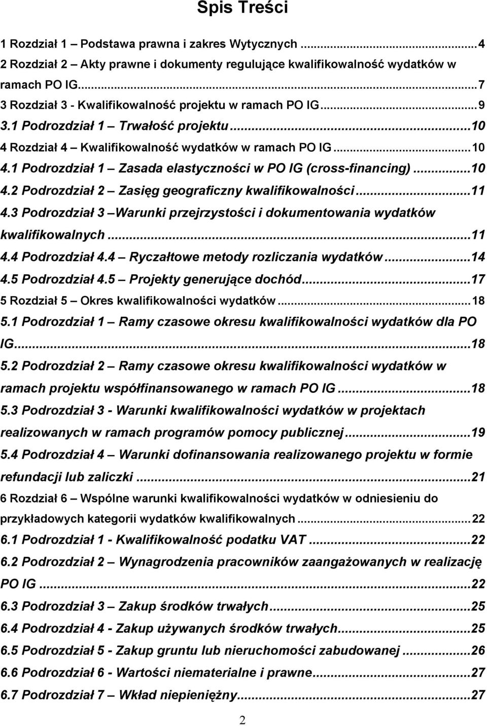 ..10 4.2 Podrozdział 2 Zasięg geograficzny kwalifikowalności...11 4.3 Podrozdział 3 Warunki przejrzystości i dokumentowania wydatków kwalifikowalnych...11 4.4 Podrozdział 4.