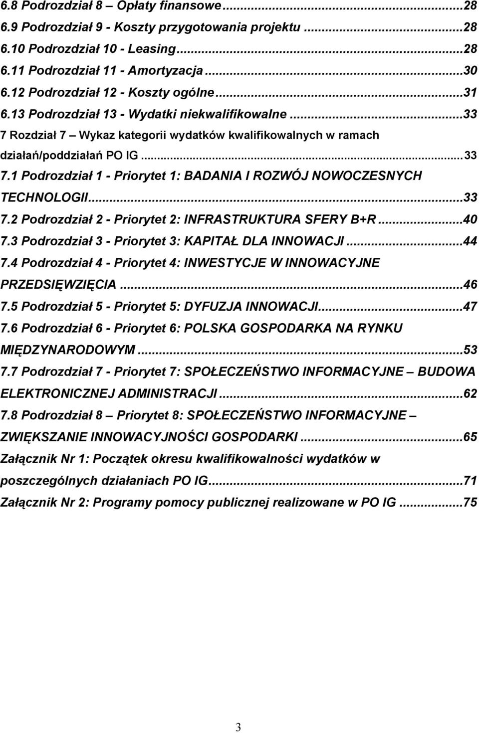 ..33 7.2 Podrozdział 2 - Priorytet 2: INFRASTRUKTURA SFERY B+R...40 7.3 Podrozdział 3 - Priorytet 3: KAPITAŁ DLA INNOWACJI...44 7.