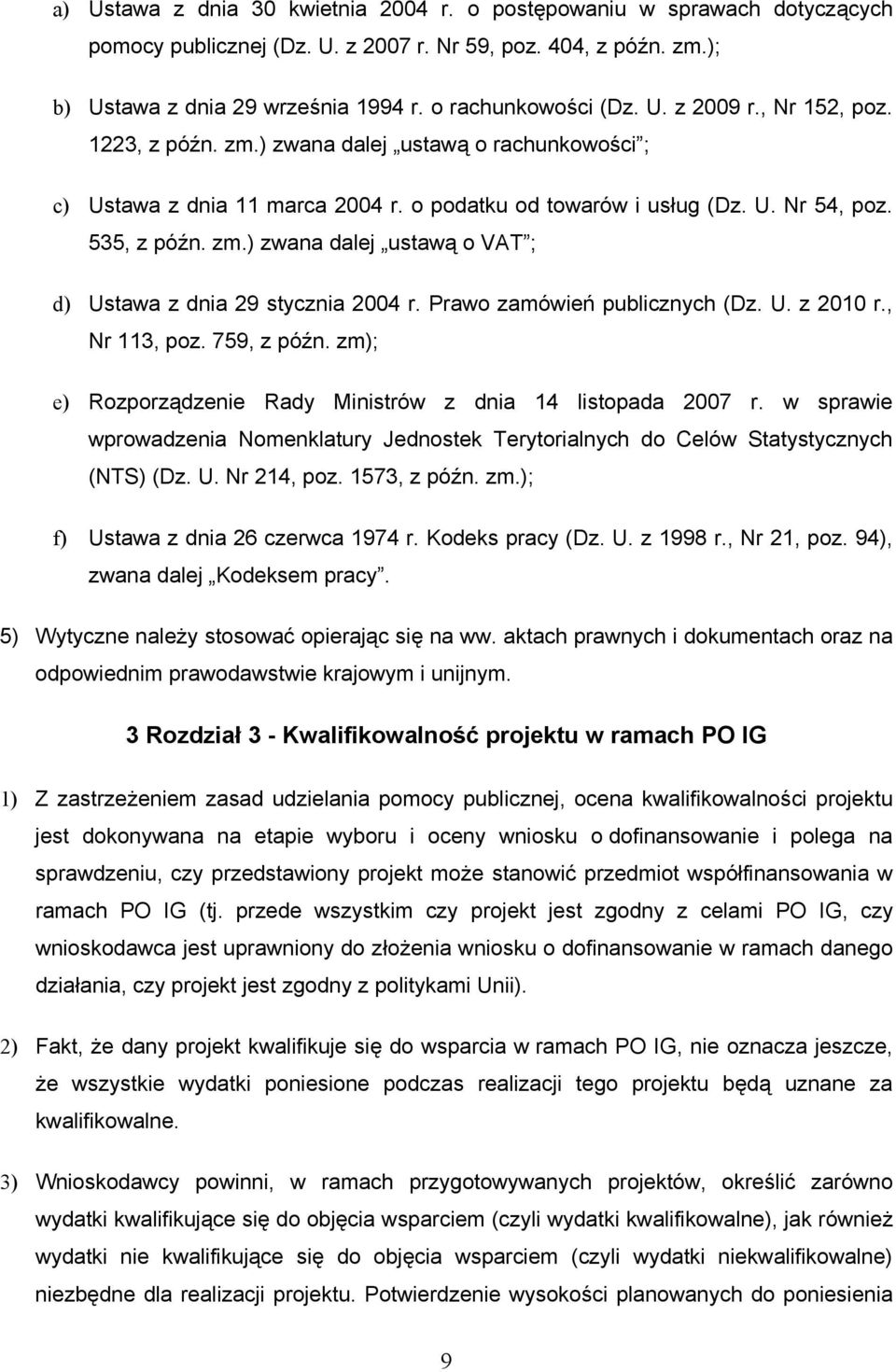 Prawo zamówień publicznych (Dz. U. z 2010 r., Nr 113, poz. 759, z późn. zm); e) Rozporządzenie Rady Ministrów z dnia 14 listopada 2007 r.