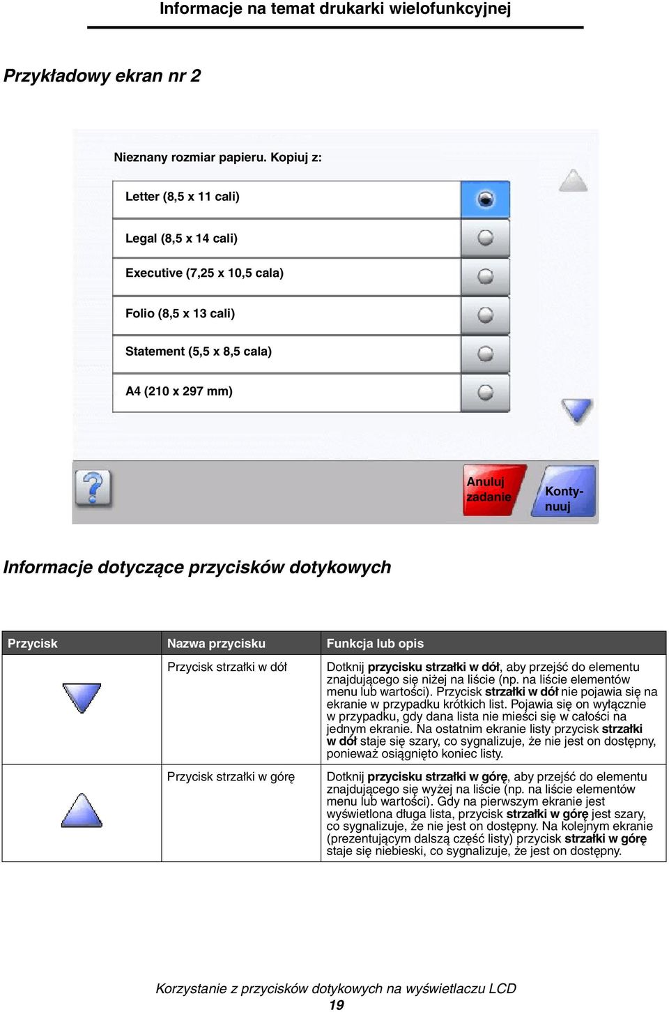 przycisków dotykowych Przycisk Nazwa przycisku Funkcja lub opis Przycisk strzałki w dół Przycisk strzałki w górę Dotknij przycisku strzałki w dół, aby przejść do elementu znajdującego się niżej na