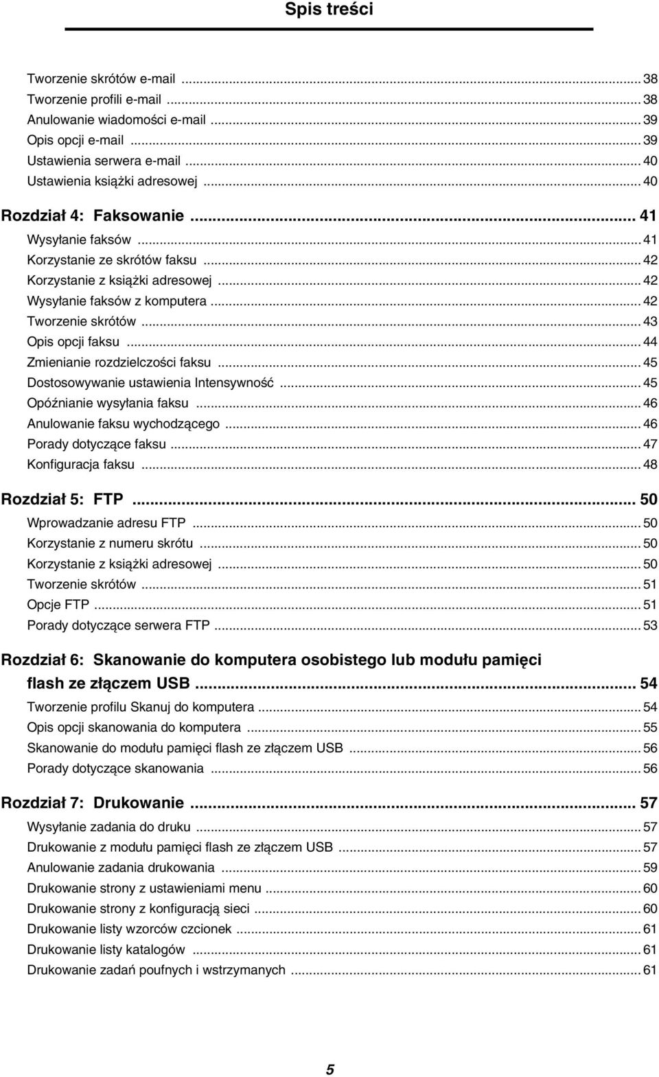 .. 43 Opis opcji faksu... 44 Zmienianie rozdzielczości faksu... 45 Dostosowywanie ustawienia Intensywność... 45 Opóźnianie wysyłania faksu... 46 Anulowanie faksu wychodzącego.