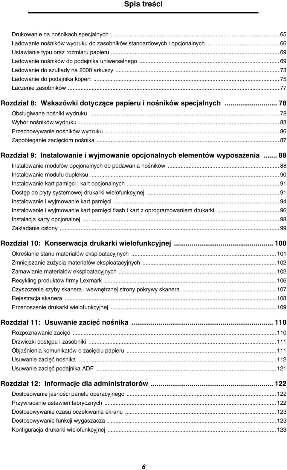 .. 77 Rozdział 8: Wskazówki dotyczące papieru i nośników specjalnych... 78 Obsługiwane nośniki wydruku... 78 Wybór nośników wydruku... 83 Przechowywanie nośników wydruku.