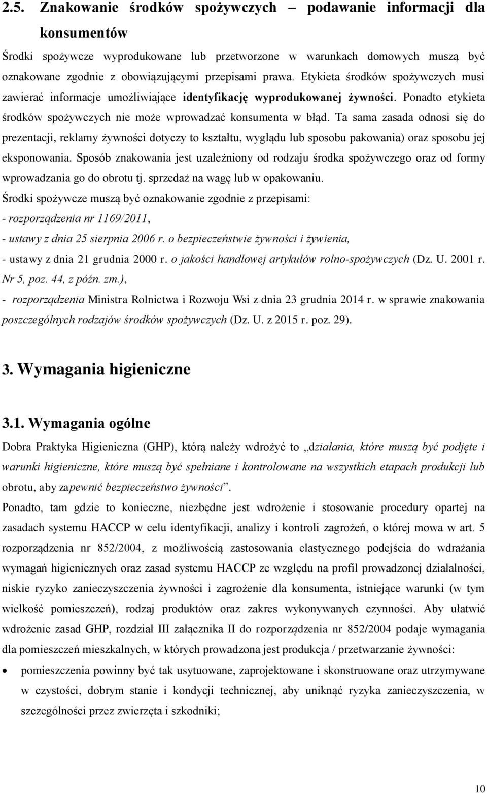 Ta sama zasada odnosi się do prezentacji, reklamy żywności dotyczy to kształtu, wyglądu lub sposobu pakowania) oraz sposobu jej eksponowania.