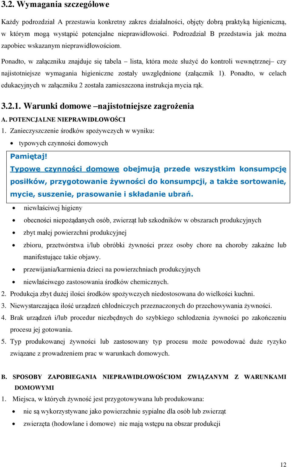 Ponadto, w załączniku znajduje się tabela lista, która może służyć do kontroli wewnętrznej czy najistotniejsze wymagania higieniczne zostały uwzględnione (załącznik 1).