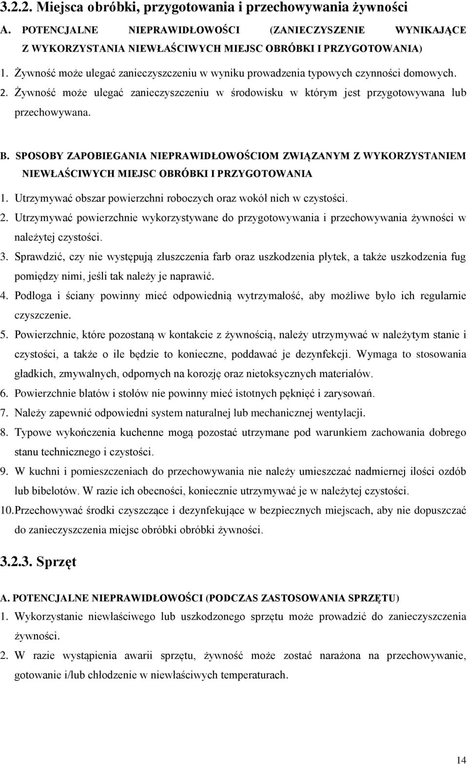 SPOSOBY ZAPOBIEGANIA NIEPRAWIDŁOWOŚCIOM ZWIĄZANYM Z WYKORZYSTANIEM NIEWŁAŚCIWYCH MIEJSC OBRÓBKI I PRZYGOTOWANIA 1. Utrzymywać obszar powierzchni roboczych oraz wokół nich w czystości. 2.