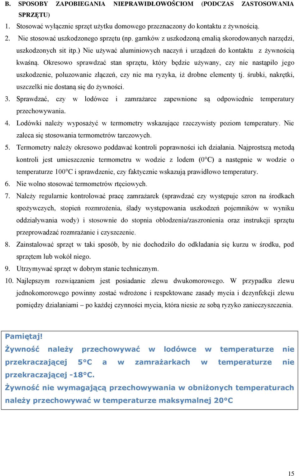 Okresowo sprawdzać stan sprzętu, który będzie używany, czy nie nastąpiło jego uszkodzenie, poluzowanie złączeń, czy nie ma ryzyka, iż drobne elementy tj.