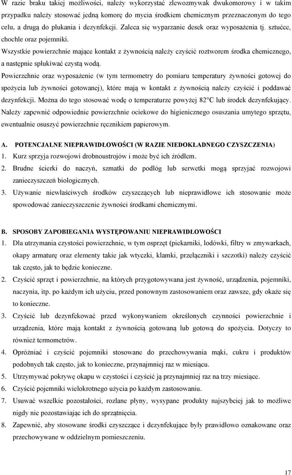 Wszystkie powierzchnie mające kontakt z żywnością należy czyścić roztworem środka chemicznego, a następnie spłukiwać czystą wodą.