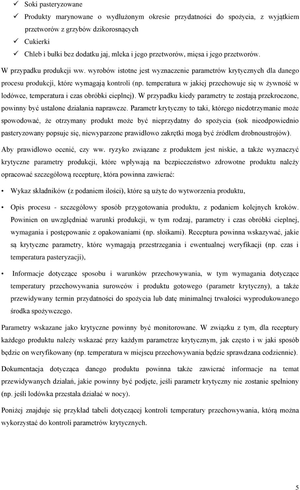 temperatura w jakiej przechowuje się w żywność w lodówce, temperatura i czas obróbki cieplnej). W przypadku kiedy parametry te zostają przekroczone, powinny być ustalone działania naprawcze.