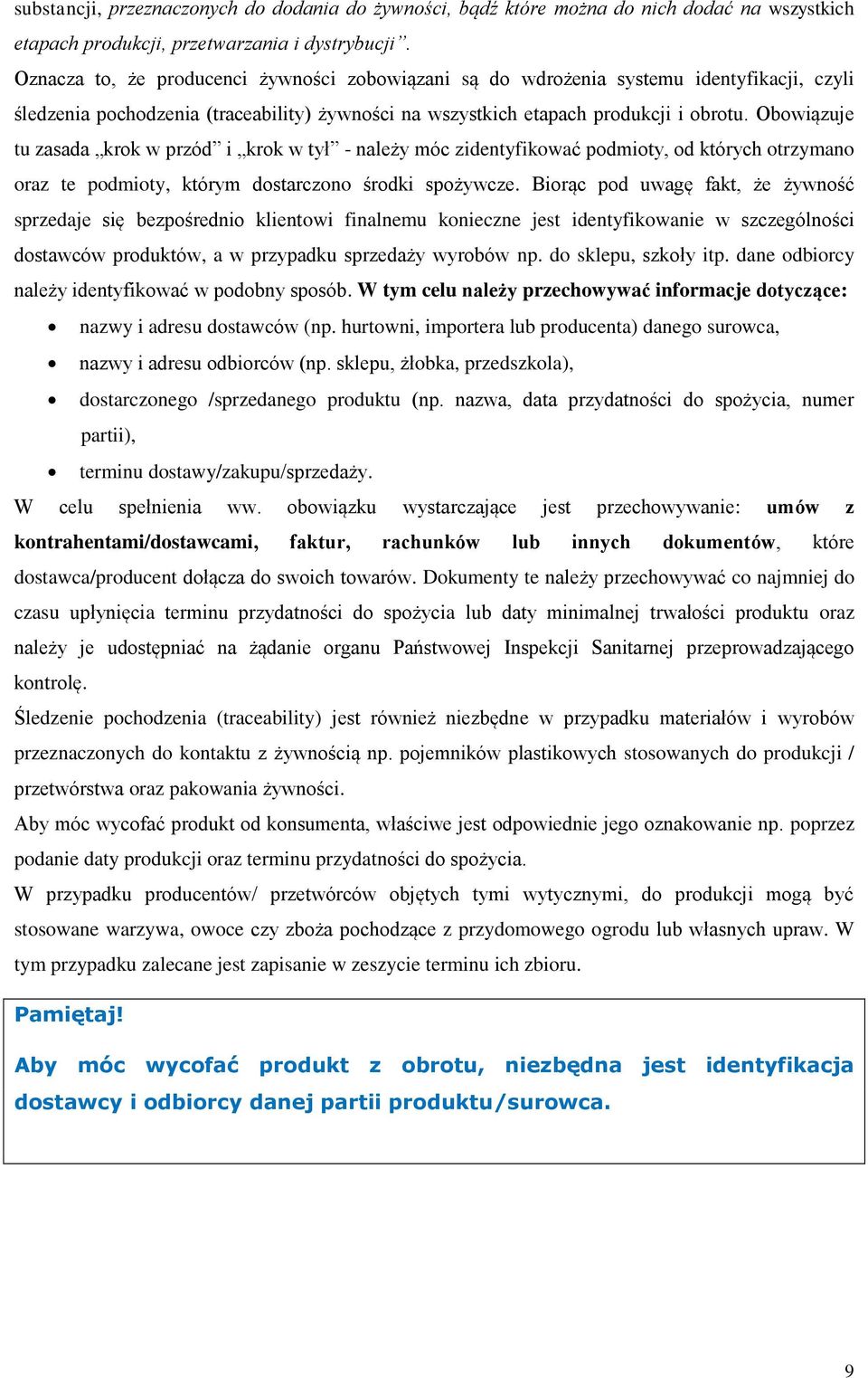 Obowiązuje tu zasada krok w przód i krok w tył - należy móc zidentyfikować podmioty, od których otrzymano oraz te podmioty, którym dostarczono środki spożywcze.