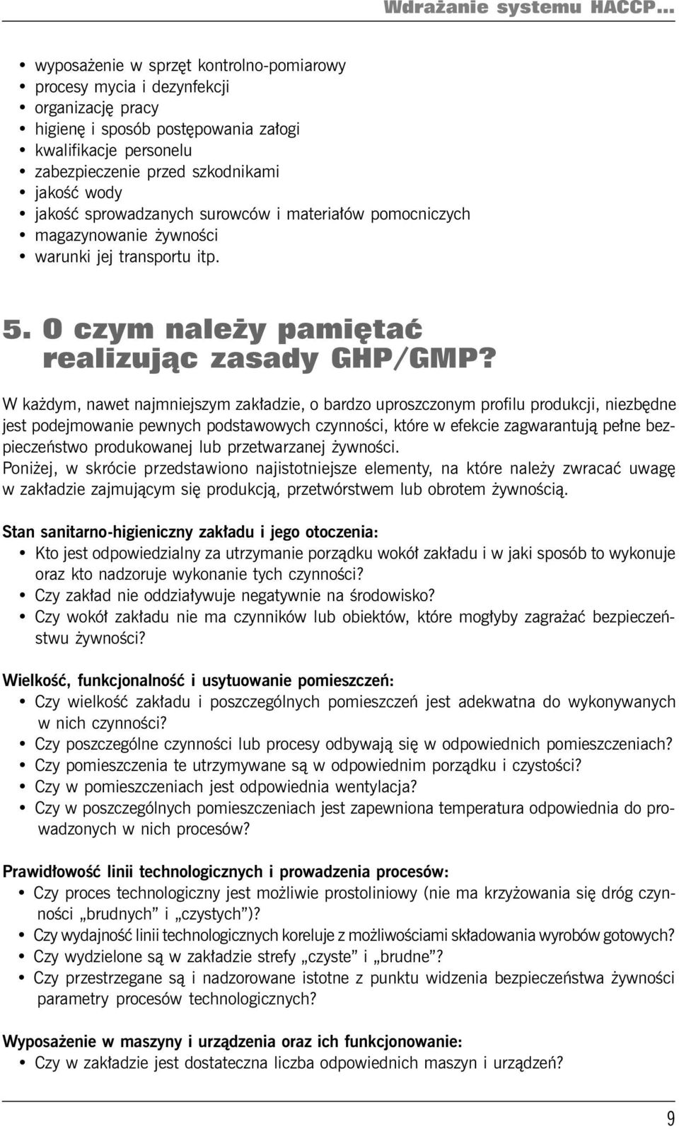 jakość sprowadzanych surowców i materiałów pomocniczych magazynowanie żywności warunki jej transportu itp. 5. O czym należy pamiętać realizując zasady GHP/GMP?