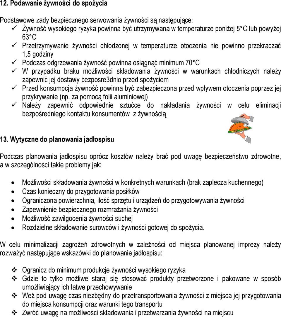 żywności w warunkach chłodniczych należy zapewnić jej dostawy bezposre3dnio przed spożyciem Przed konsumpcja żywność powinna być zabezpieczona przed wpływem otoczenia poprzez jej przykrywanie (np.