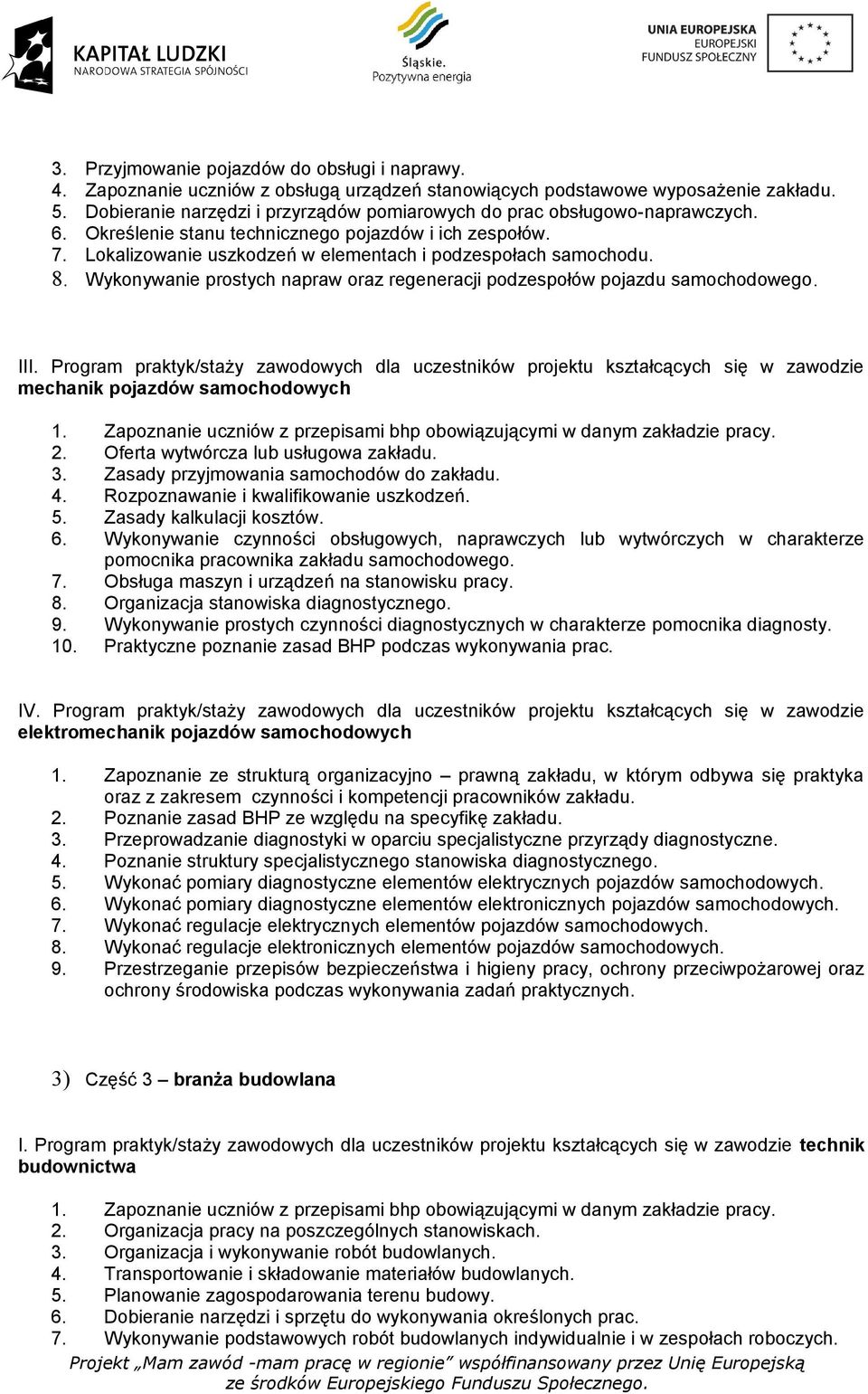 8. Wykonywanie prostych napraw oraz regeneracji podzespołów pojazdu samochodowego. III.