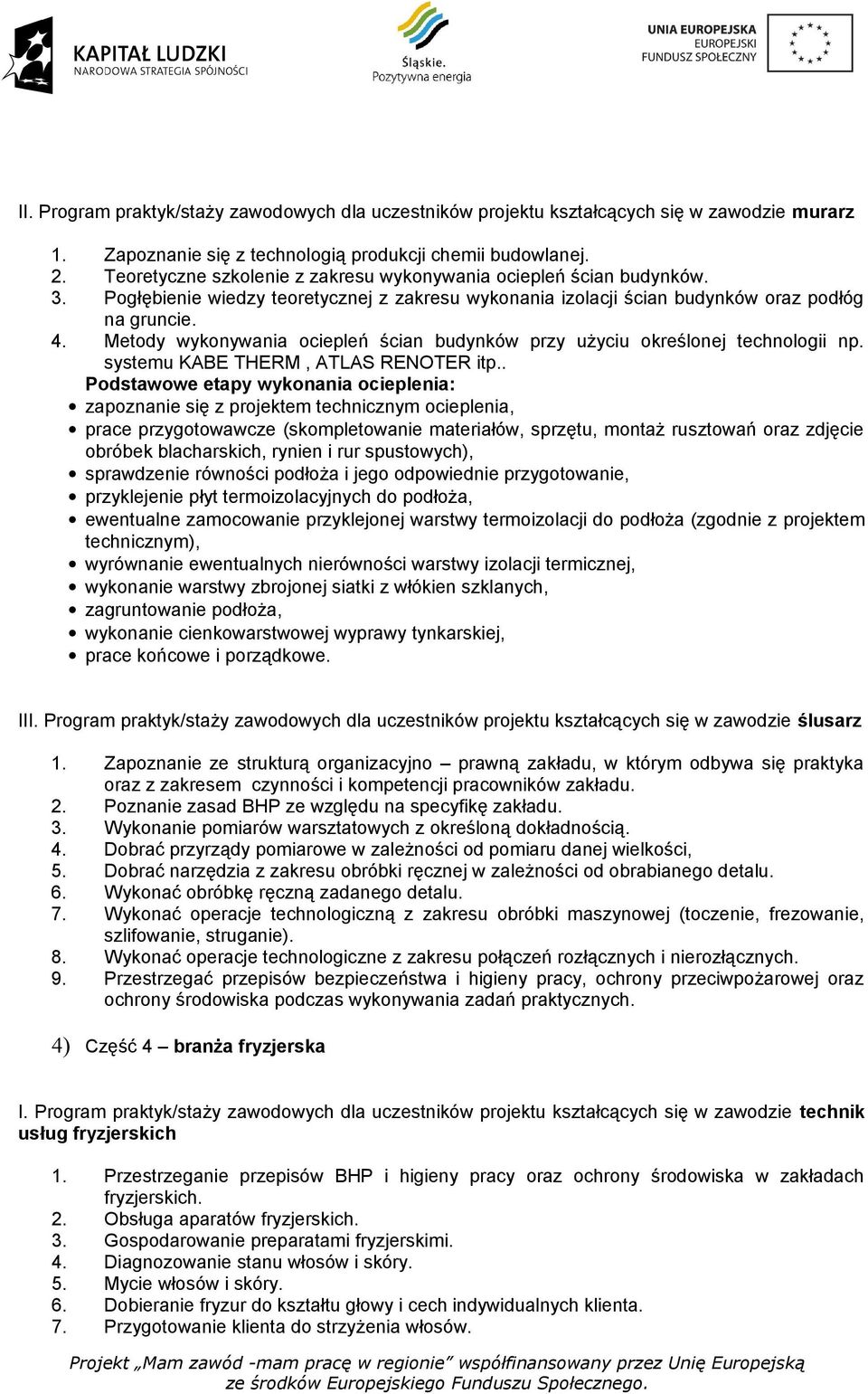 Metody wykonywania ociepleń ścian budynków przy użyciu określonej technologii np. systemu KABE THERM, ATLAS RENOTER itp.