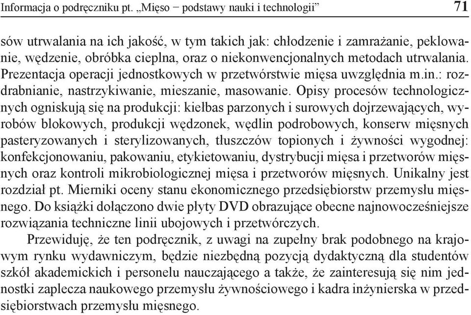 Prezentacja operacji jednostkowych w przetwórstwie mięsa uwzględnia m.in.: rozdrabnianie, nastrzykiwanie, mieszanie, masowanie.