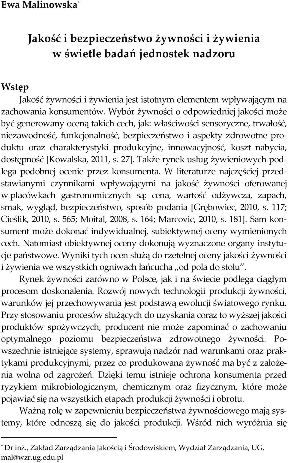 charakterystyki produkcyjne, innowacyjność, koszt nabycia, dostępność [Kowalska, 2011, s. 27]. Także rynek usług żywieniowych podlega podobnej ocenie przez konsumenta.