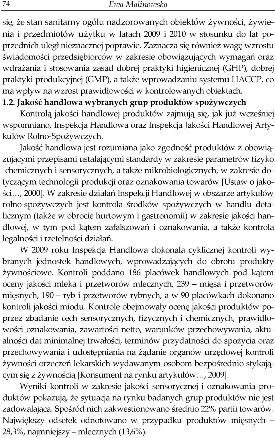 (GMP), a także wprowadzaniu systemu HACCP, co ma wpływ na wzrost prawidłowości w kontrolowanych obiektach. 1.2.