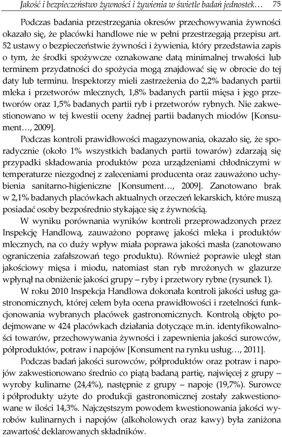 52 ustawy o bezpieczeństwie żywności i żywienia, który przedstawia zapis o tym, że środki spożywcze oznakowane datą minimalnej trwałości lub terminem przydatności do spożycia mogą znajdować się w