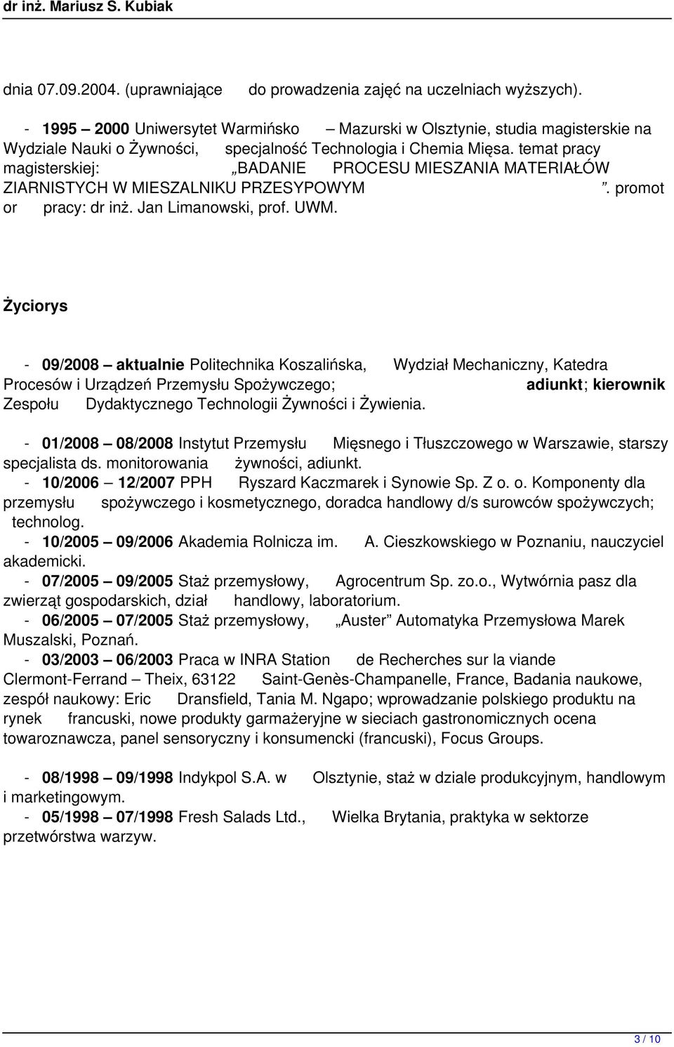 temat pracy magisterskiej: BADANIE PROCESU MIESZANIA MATERIAŁÓW ZIARNISTYCH W MIESZALNIKU PRZESYPOWYM. promot or pracy: dr inż. Jan Limanowski, prof. UWM.