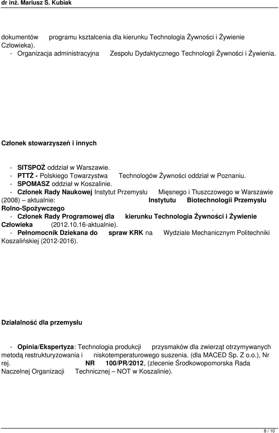 - Członek Rady Naukowej Instytut Przemysłu Mięsnego i Tłuszczowego w Warszawie (2008) aktualnie: Instytutu Biotechnologii Przemysłu Rolno-Spożywczego.