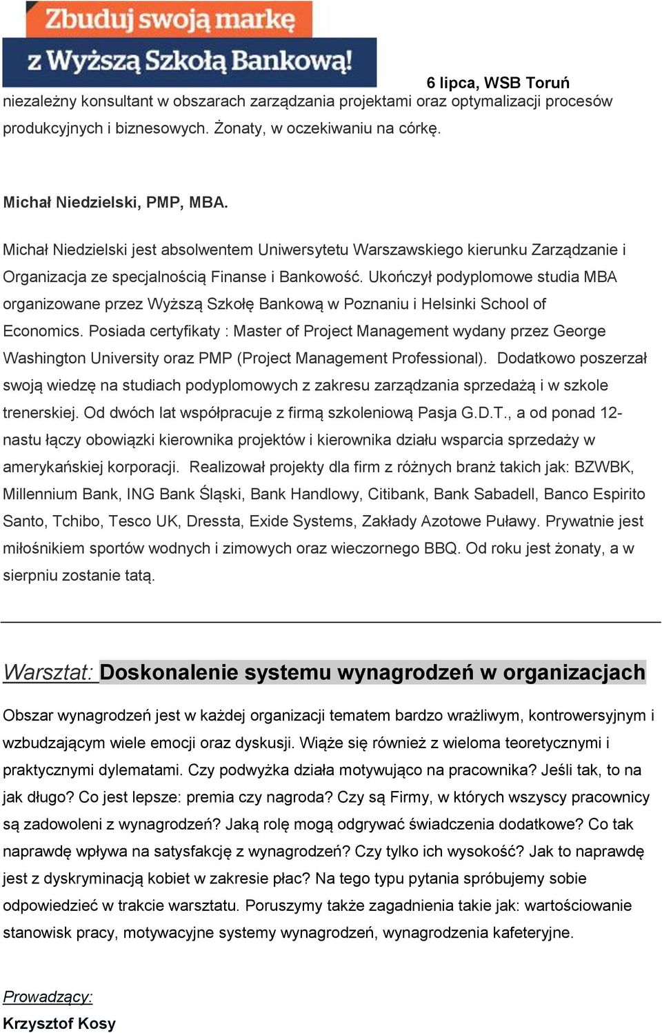 Ukończył podyplomowe studia MBA organizowane przez Wyższą Szkołę Bankową w Poznaniu i Helsinki School of Economics.