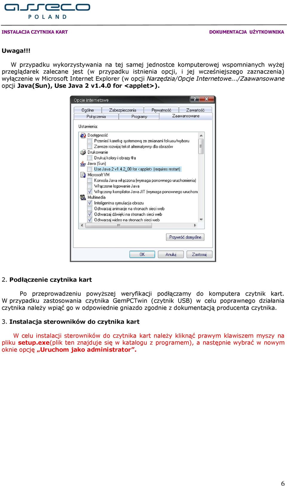 Internet Explorer (w opcji Narzędzia/Opcje Internetowe.../Zaawansowane opcji Java(Sun), Use Java 2 