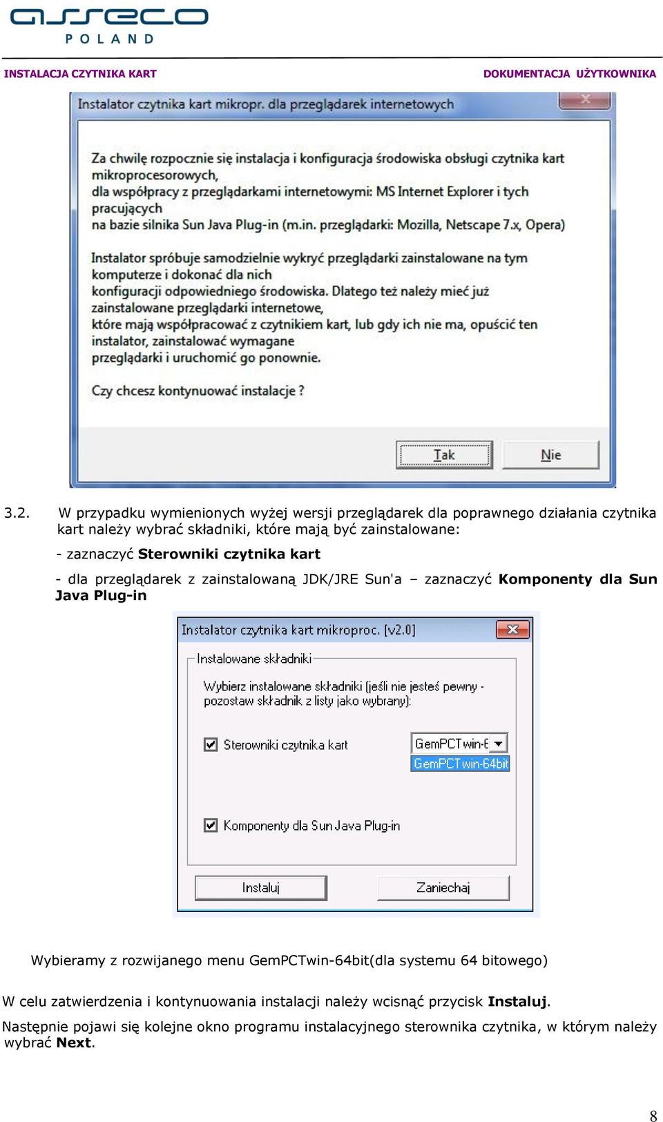 Plug-in Wybieramy z rozwijanego menu GemPCTwin-64bit(dla systemu 64 bitowego) W celu zatwierdzenia i kontynuowania instalacji należy