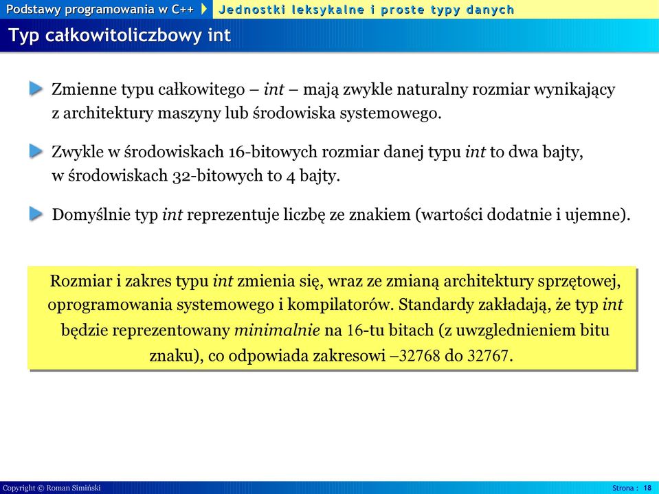 Domyślnie typ int reprezentuje liczbę ze znakiem (wartości dodatnie i ujemne).
