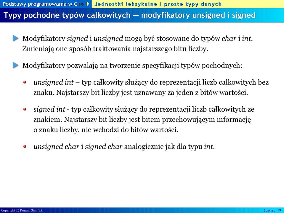 Modyfikatory pozwalają na tworzenie specyfikacji typów pochodnych: unsigned int typ całkowity służący do reprezentacji liczb całkowitych bez znaku.