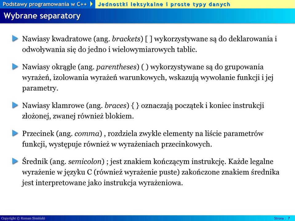 braces) { } oznaczają początek i koniec instrukcji złożonej, zwanej również blokiem. Przecinek (ang.