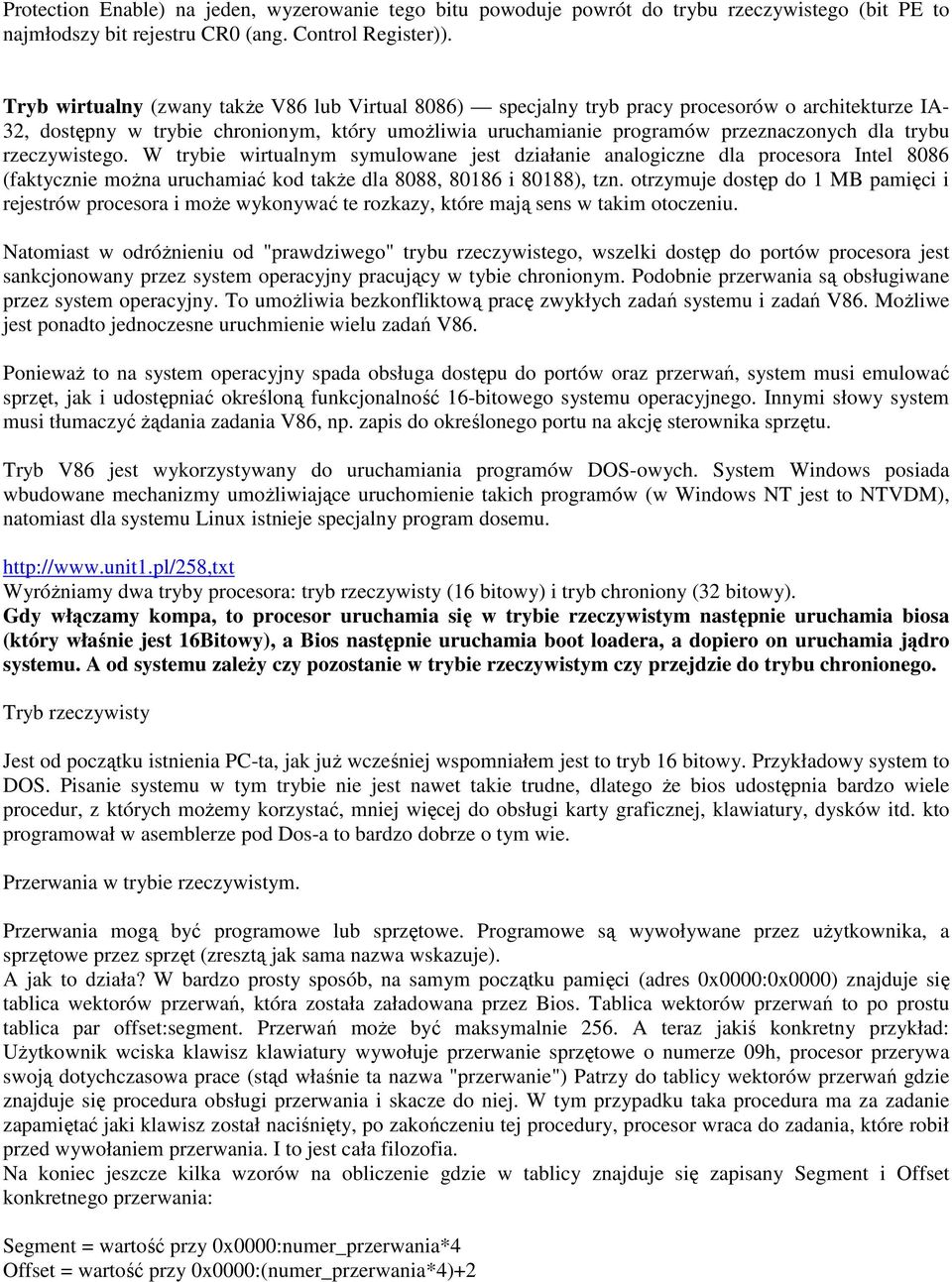 rzeczywistego. W trybie wirtualnym symulowane jest działanie analogiczne dla procesora Intel 8086 (faktycznie można uruchamiać kod także dla 8088, 80186 i 80188), tzn.